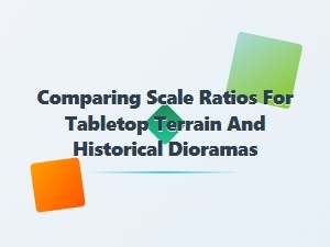 Comparing Scales for Terrain and Dioramas