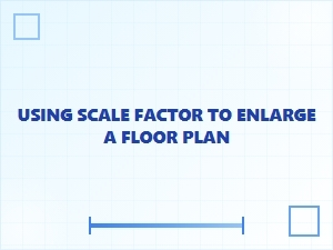Using a Scale Factor to Enlarge Floor Plans